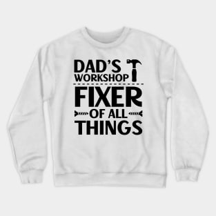 Father's Day Gift Dad's Workshop Fixer Of All Things Daddy Crewneck Sweatshirt